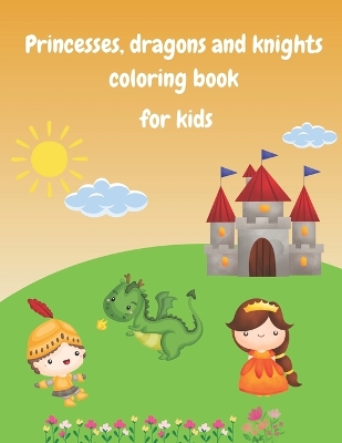 Book cover for Princesses, dragons and knights coloring book for kids