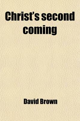 Book cover for Christ's Second Coming; Will It Be Pre-Millennial?