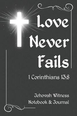 Book cover for Jehovah Witness Notebook and Journal - Love Never Fails 1 Corinthians 13