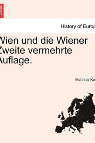 Cover of Wien Und Die Wiener Zweite Vermehrte Auflage.