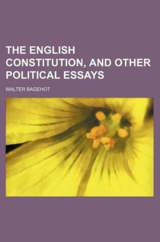 Cover of The English Constitution, and Other Political Essays