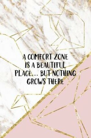 Cover of A Comfort Zone Is A Beautiful Place... But Nothing Grows There