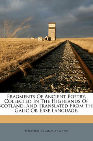 Cover of Fragments of Ancient Poetry, Collected in the Highlands of Scotland, and Translated from the Galic or Erse Language.