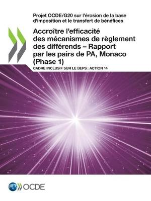 Book cover for Projet Ocde/G20 Sur l'Érosion de la Base d'Imposition Et Le Transfert de Bénéfices Accroître l'Efficacité Des Mécanismes de Règlement Des Différends - Rapport Par Les Pairs de Pa, Monaco (Phase 1) Cadre Inclusif Sur Le Beps: Action 14