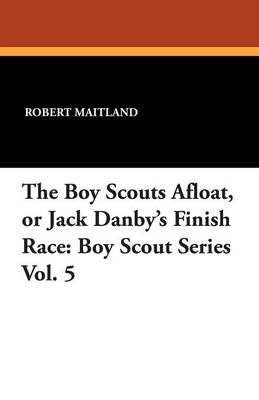 Book cover for The Boy Scouts Afloat, or Jack Danby's Finish Race