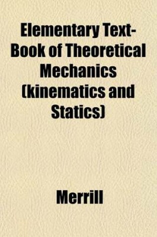 Cover of Elementary Text-Book of Theoretical Mechanics (Kinematics and Statics)