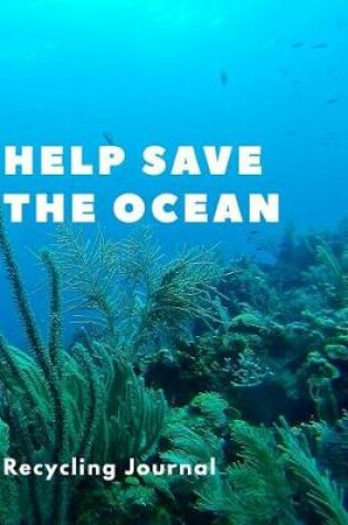Cover of Help Save The Ocean Recycling Journal