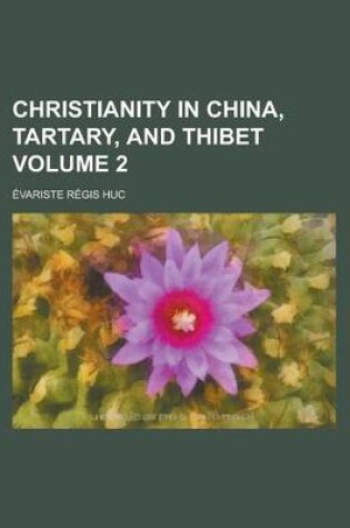 Cover of Christianity in China, Tartary, and Thibet Volume 2