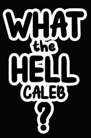 Cover of What the Hell Caleb?