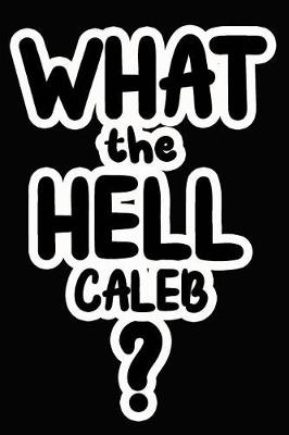 Book cover for What the Hell Caleb?