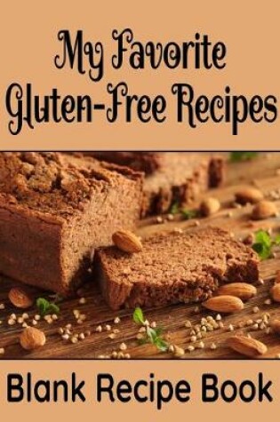 Cover of My Favorite Gluten-Free Recipes - Blank Recipe Book
