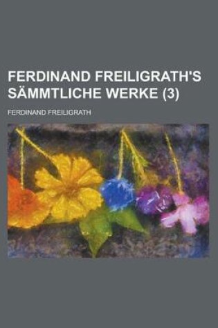 Cover of Ferdinand Freiligrath's Sammtliche Werke (3 )