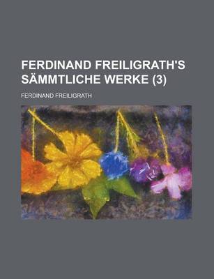 Book cover for Ferdinand Freiligrath's Sammtliche Werke (3 )