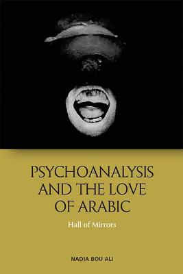 Book cover for Psychoanalysis and the Love of Arabic