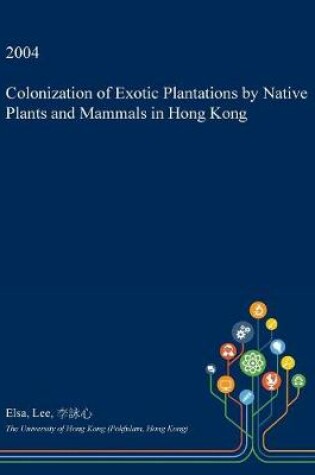 Cover of Colonization of Exotic Plantations by Native Plants and Mammals in Hong Kong