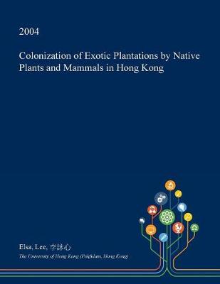 Book cover for Colonization of Exotic Plantations by Native Plants and Mammals in Hong Kong