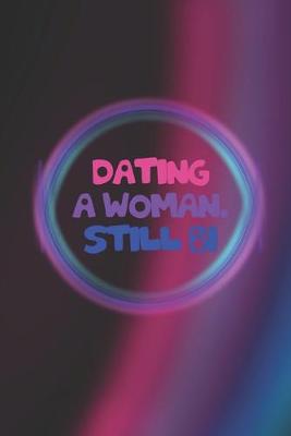 Book cover for Dating A Woman. Still Bi.