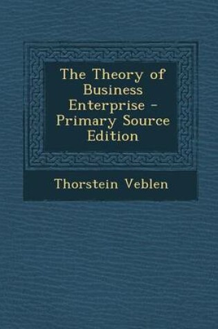 Cover of The Theory of Business Enterprise - Primary Source Edition
