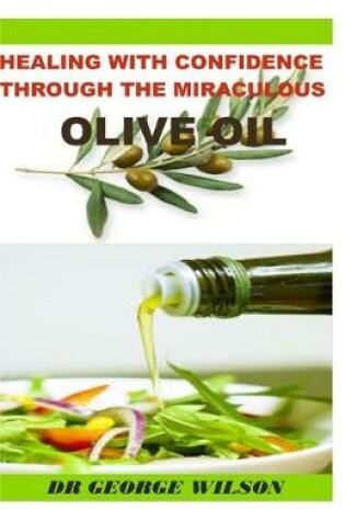 Cover of Healing with Confidence Through the Miraculous Olive Oil