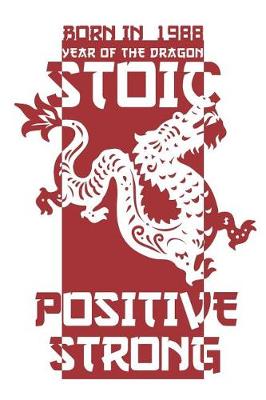 Book cover for Born In 1988 Year Of The Dragon Stoic Positive Strong