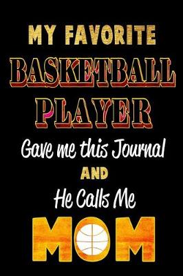 Book cover for My Favorite Basketball Player Gave Me This Journal and He Calls Me Mom