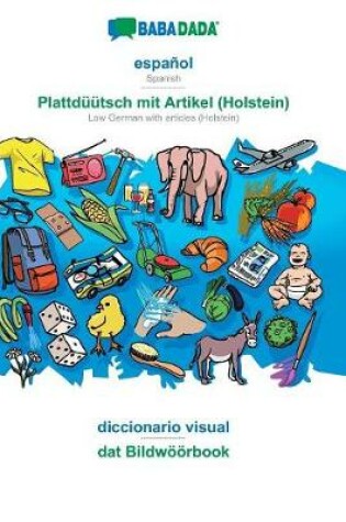 Cover of Babadada, Espanol - Plattduutsch Mit Artikel (Holstein), Diccionario Visual - DAT Bildwoeoerbook