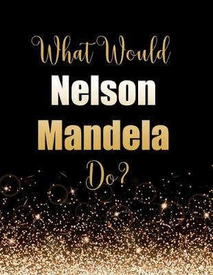 Book cover for What Would Nelson Mandela Do?