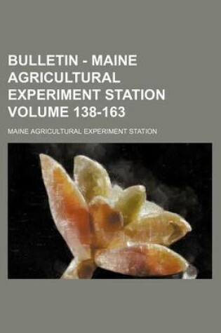 Cover of Bulletin - Maine Agricultural Experiment Station Volume 138-163