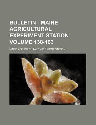 Book cover for Bulletin - Maine Agricultural Experiment Station Volume 138-163