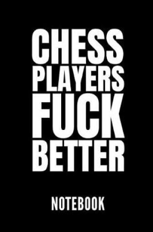 Cover of Chess Players Fuck Better Notebook