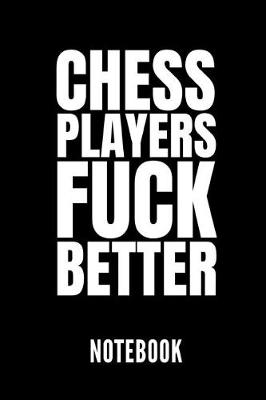 Book cover for Chess Players Fuck Better Notebook