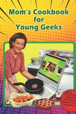 Cover of Mom's Cookbook for Young Geeks