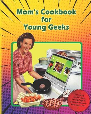Book cover for Mom's Cookbook for Young Geeks