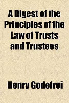 Book cover for A Digest of the Principles of the Law of Trusts and Trustees