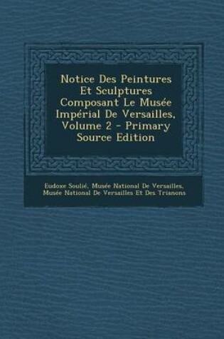 Cover of Notice Des Peintures Et Sculptures Composant Le Musee Imperial de Versailles, Volume 2