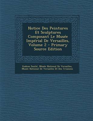 Book cover for Notice Des Peintures Et Sculptures Composant Le Musee Imperial de Versailles, Volume 2