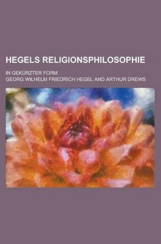 Cover of Hegels Religionsphilosophie; In Gekurzter Form