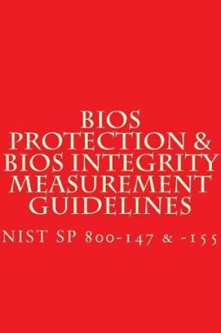 Cover of NIST SP 800-147 & -155 BIOS Protection Guidelines & BIOS Integrity Measurement