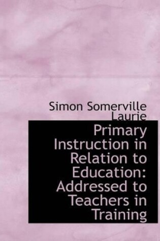 Cover of Primary Instruction in Relation to Education