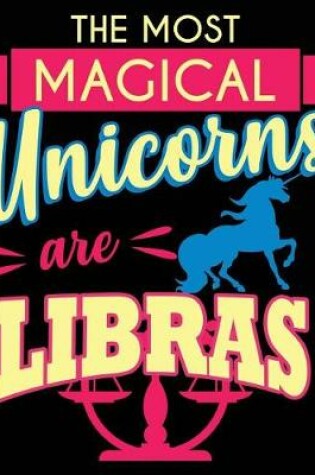 Cover of The Most Magical Unicorn Are Libras