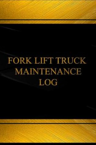 Cover of Fork Lift Truck Maintenance Log (Log Book, Journal - 125 pgs, 8.5 X 11 inches)