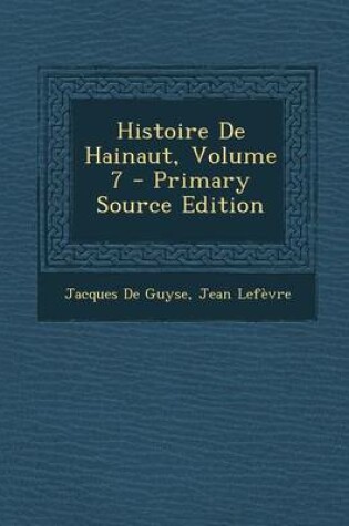 Cover of Histoire de Hainaut, Volume 7 - Primary Source Edition