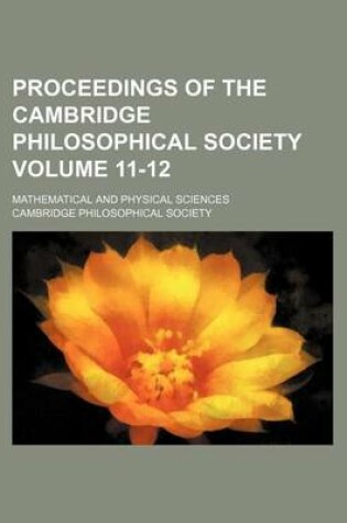 Cover of Proceedings of the Cambridge Philosophical Society Volume 11-12; Mathematical and Physical Sciences