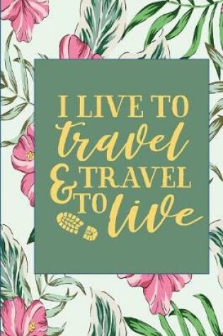 Cover of I Live to Travel and Travel to Live