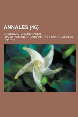 Cover of Annales; Documents Parlementaires (46 )