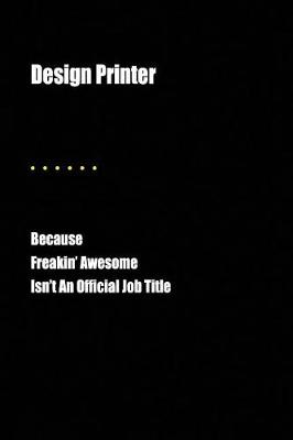 Book cover for Design Printer Because Freakin' Awesome Isn't an Official Job Title