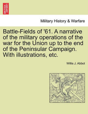 Book cover for Battle-Fields of '61. a Narrative of the Military Operations of the War for the Union Up to the End of the Peninsular Campaign. with Illustrations, Etc.