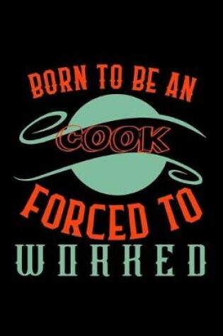 Cover of Born to be a cook. Forced to worked