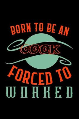 Book cover for Born to be a cook. Forced to worked