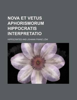 Book cover for Nova Et Vetus Aphorismorum Hippocratis Interpretatio